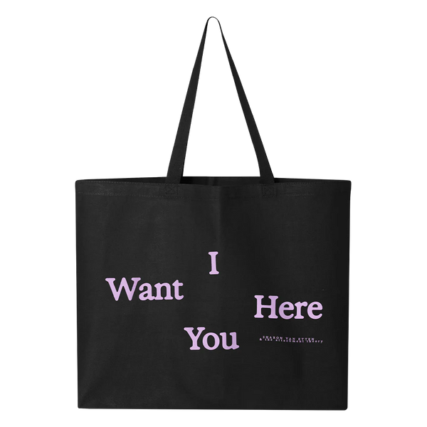 I Want You Here Totebag